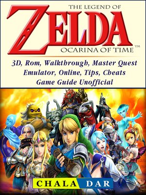 cover image of The Legend of Zelda Ocarina of Time, 3D, Rom, Walkthrough, Master Quest, Emulator, Online, Tips, Cheats, Game Guide Unofficial